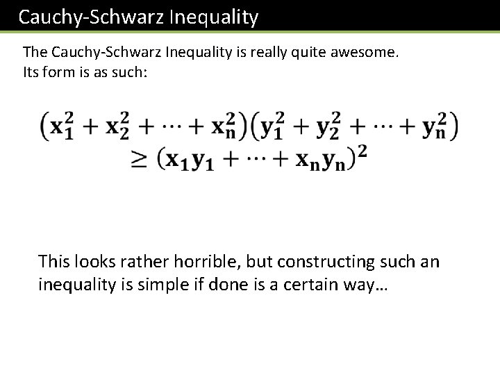 Cauchy-Schwarz Inequality The Cauchy-Schwarz Inequality is really quite awesome. Its form is as such:
