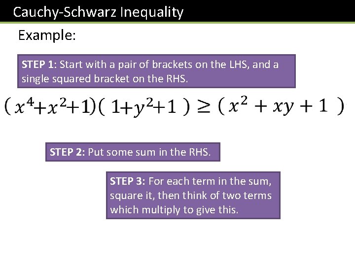 Cauchy-Schwarz Inequality Example: STEP 1: Start with a pair of brackets on the LHS,