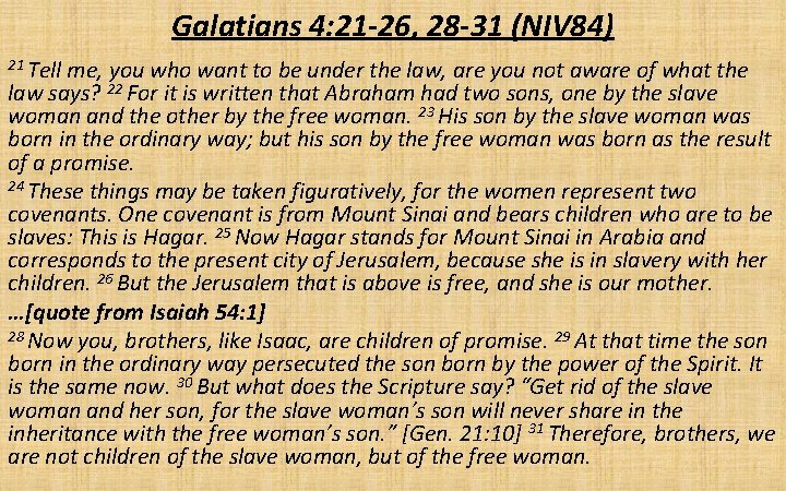 Galatians 4: 21 -26, 28 -31 (NIV 84) 21 Tell me, you who want