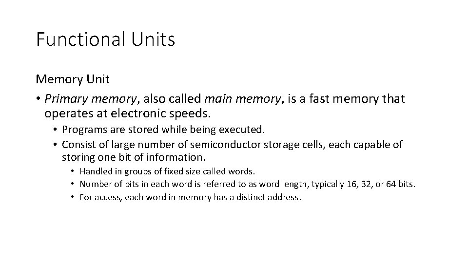 Functional Units Memory Unit • Primary memory, also called main memory, is a fast