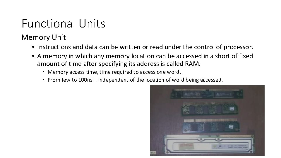 Functional Units Memory Unit • Instructions and data can be written or read under