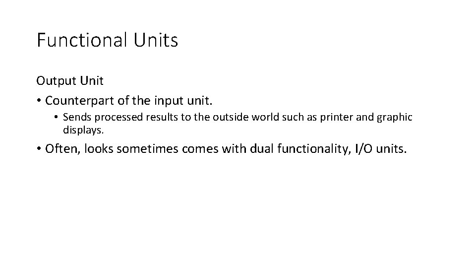 Functional Units Output Unit • Counterpart of the input unit. • Sends processed results