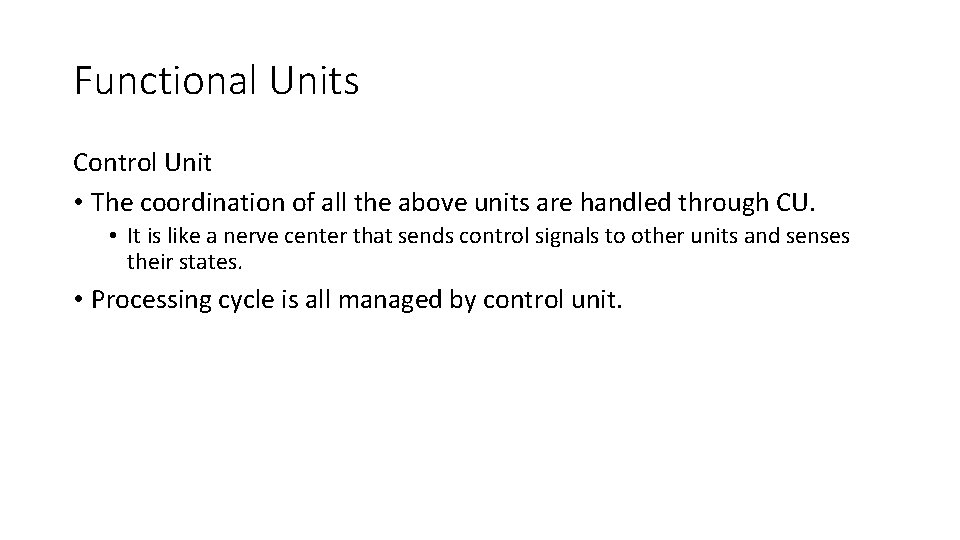 Functional Units Control Unit • The coordination of all the above units are handled