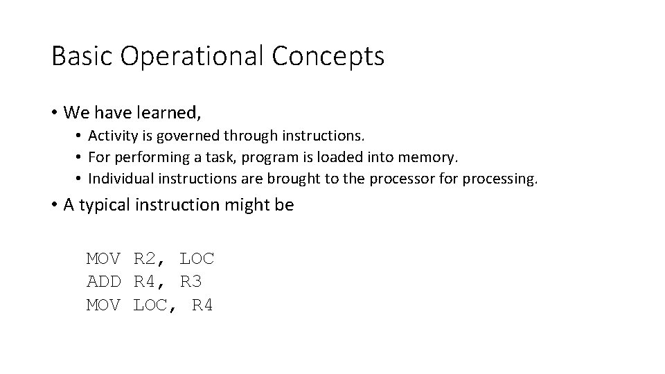 Basic Operational Concepts • We have learned, • Activity is governed through instructions. •