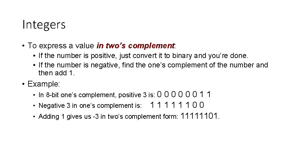 Integers • To express a value in two’s complement: • If the number is