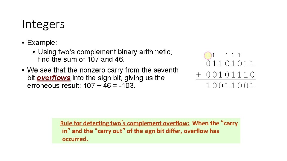 Integers • Example: • Using two’s complement binary arithmetic, find the sum of 107