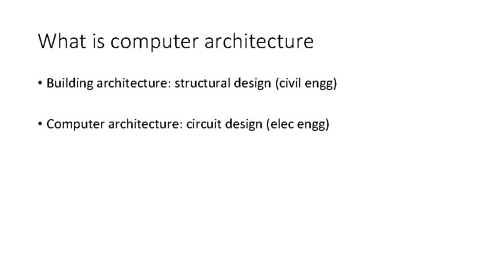What is computer architecture • Building architecture: structural design (civil engg) • Computer architecture: