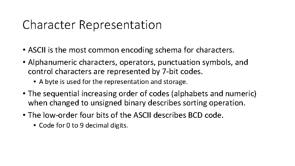 Character Representation • ASCII is the most common encoding schema for characters. • Alphanumeric