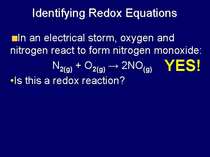 Identifying Redox Equations In an electrical storm, oxygen and nitrogen react to form nitrogen