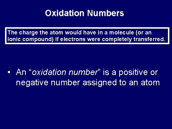 Oxidation Numbers The charge the atom would have in a molecule (or an ionic