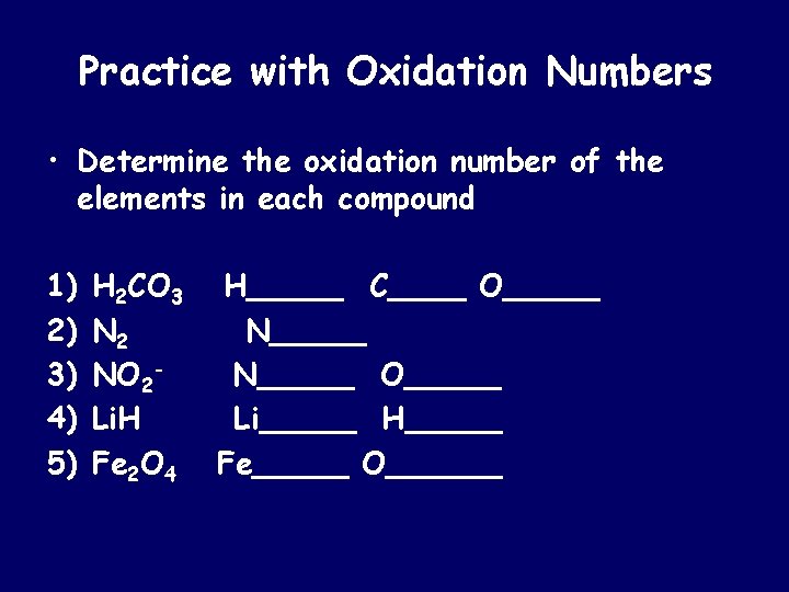 Practice with Oxidation Numbers • Determine the oxidation number of the elements in each