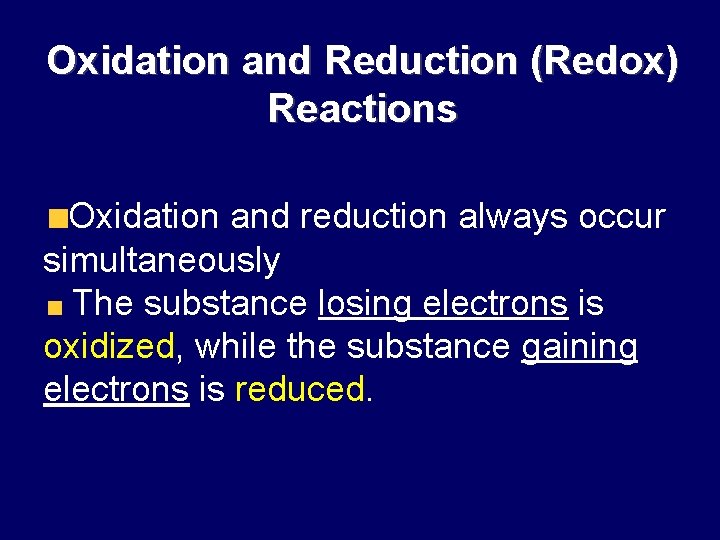 Oxidation and Reduction (Redox) Reactions Oxidation and reduction always occur simultaneously The substance losing