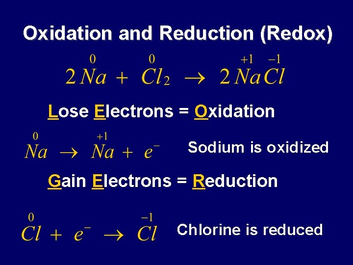Oxidation and Reduction (Redox) Lose Electrons = Oxidation Sodium is oxidized Gain Electrons =