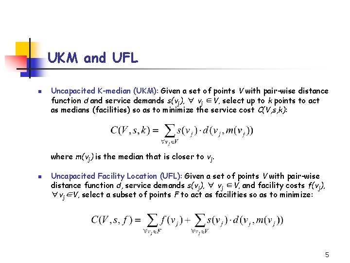 UKM and UFL n Uncapacited K-median (UKM): Given a set of points V with