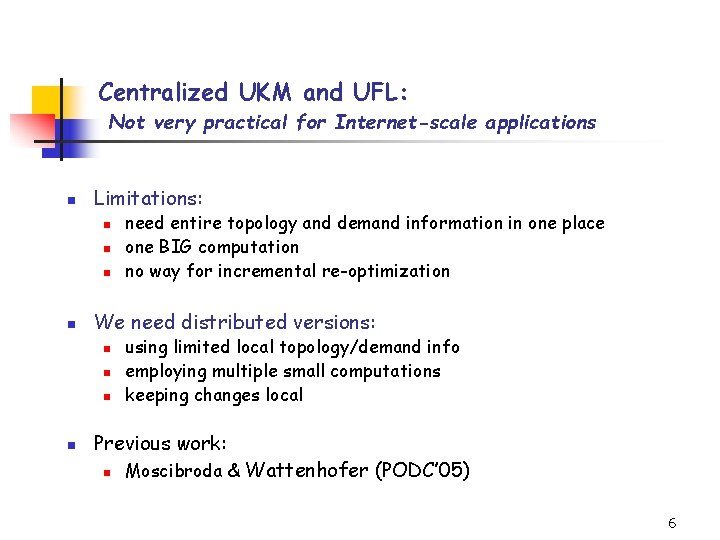 Centralized UKM and UFL: Not very practical for Internet-scale applications n Limitations: n n
