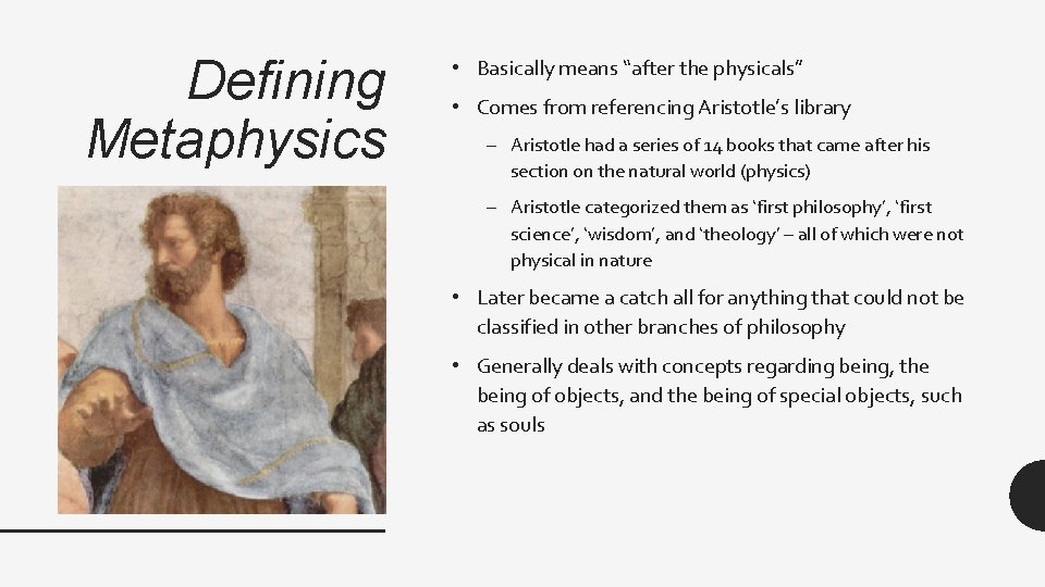 Defining Metaphysics • Basically means “after the physicals” • Comes from referencing Aristotle’s library Defining Metaphysics • Basically means “after the physicals” • Comes from referencing Aristotle’s library