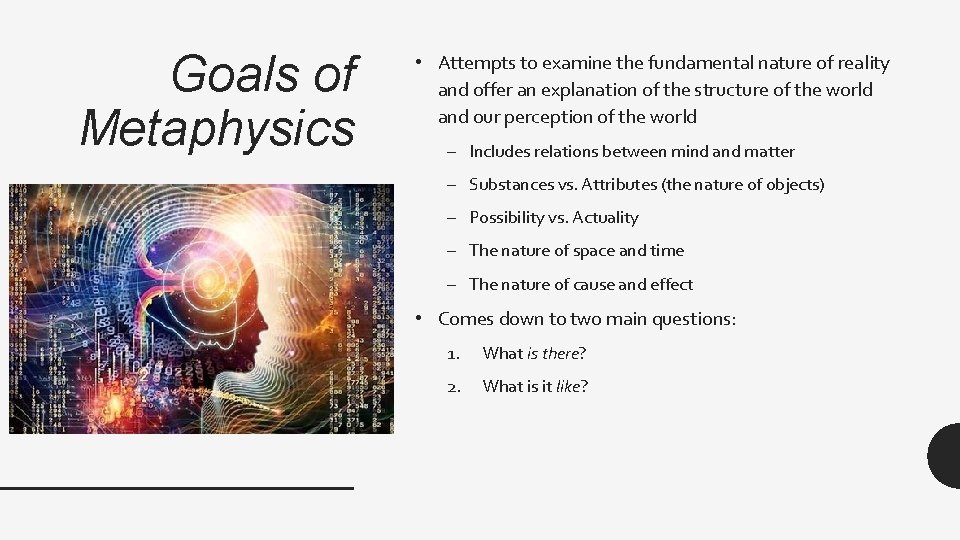 Goals of Metaphysics • Attempts to examine the fundamental nature of reality and offer