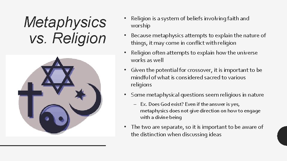 Metaphysics vs. Religion • Religion is a system of beliefs involving faith and worship