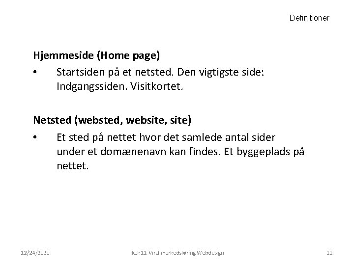 Definitioner Hjemmeside (Home page) • Startsiden på et netsted. Den vigtigste side: Indgangssiden. Visitkortet.