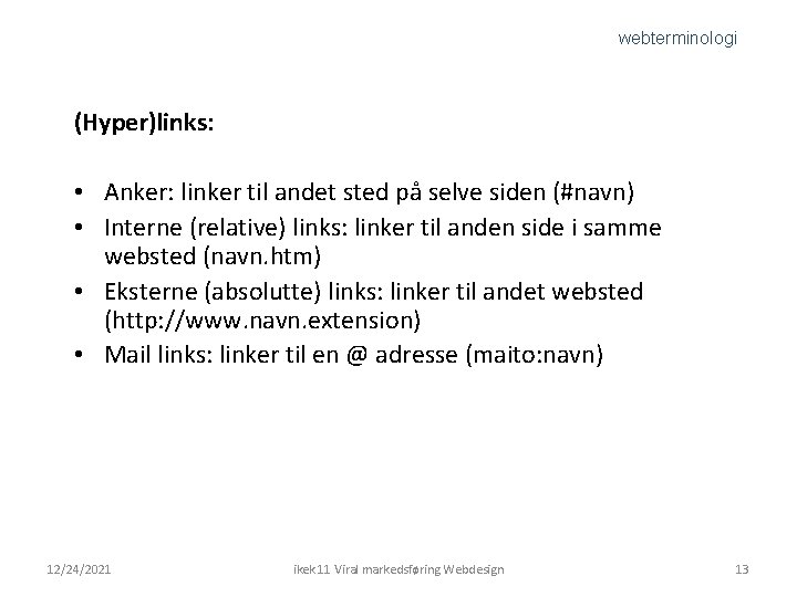 webterminologi (Hyper)links: • Anker: linker til andet sted på selve siden (#navn) • Interne