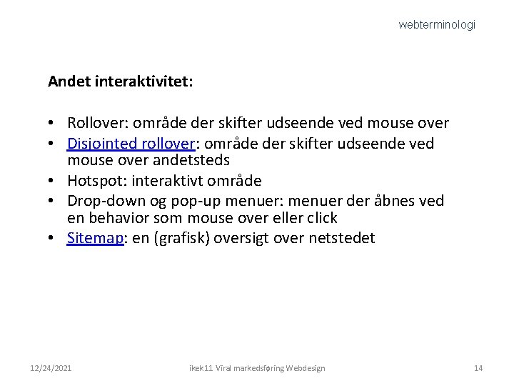 webterminologi Andet interaktivitet: • Rollover: område der skifter udseende ved mouse over • Disjointed