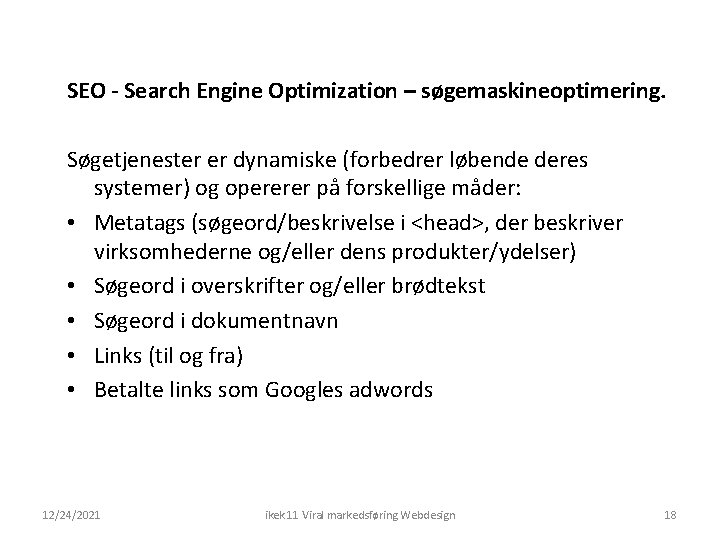 SEO - Search Engine Optimization – søgemaskineoptimering. Søgetjenester er dynamiske (forbedrer løbende deres systemer)