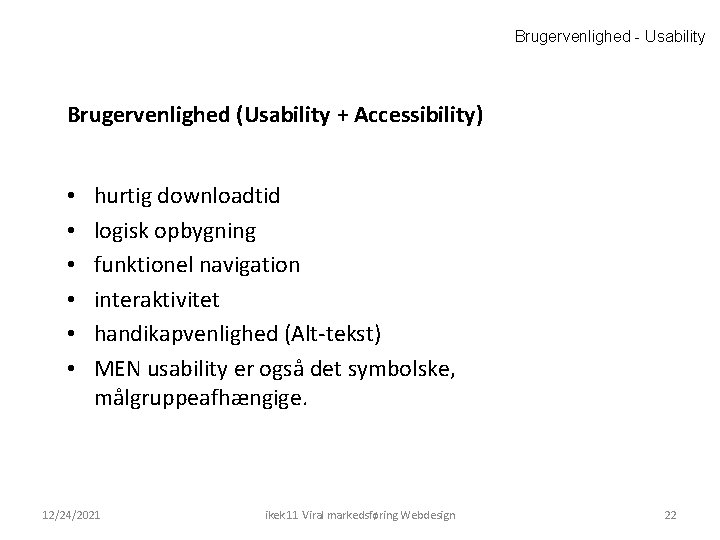 Brugervenlighed - Usability Brugervenlighed (Usability + Accessibility) • • • hurtig downloadtid logisk opbygning