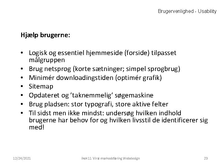 Brugervenlighed - Usability Hjælp brugerne: • Logisk og essentiel hjemmeside (forside) tilpasset målgruppen •