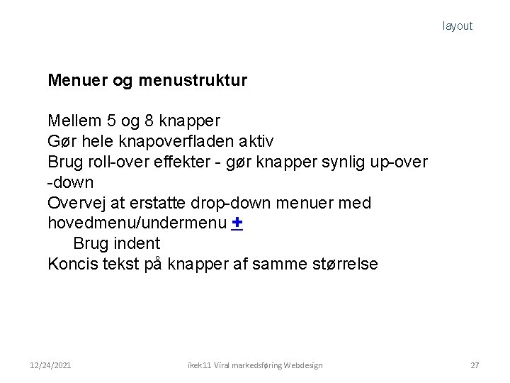 layout Menuer og menustruktur Mellem 5 og 8 knapper Gør hele knapoverfladen aktiv Brug