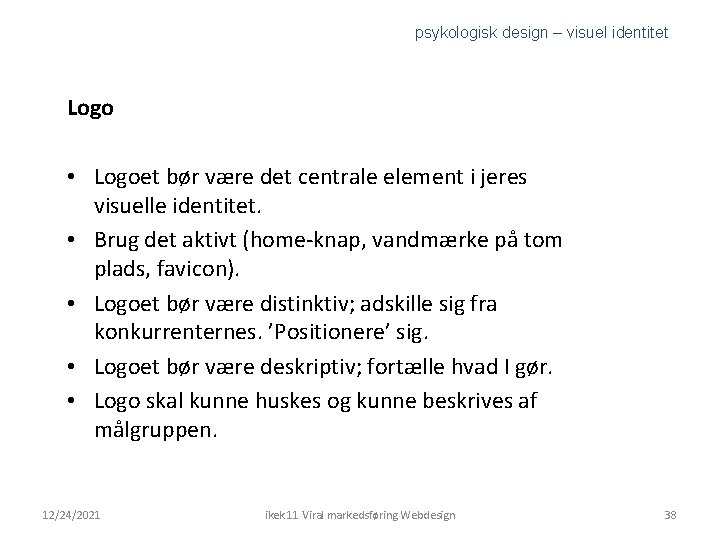 psykologisk design – visuel identitet Logo • Logoet bør være det centrale element i