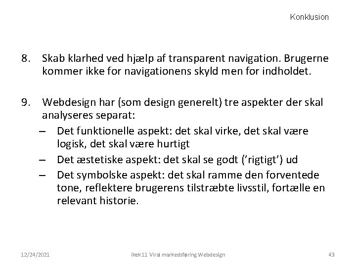 Konklusion 8. Skab klarhed ved hjælp af transparent navigation. Brugerne kommer ikke for navigationens