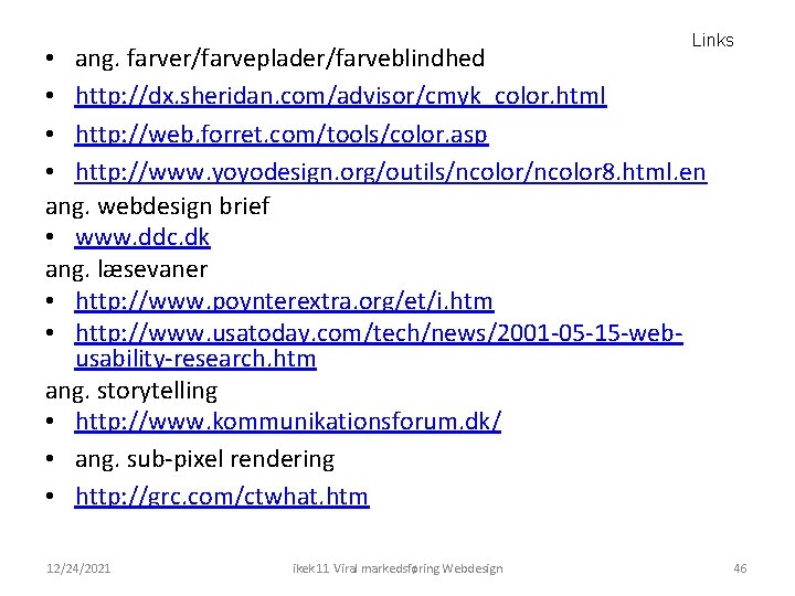 Links • ang. farver/farveplader/farveblindhed • http: //dx. sheridan. com/advisor/cmyk_color. html • http: //web. forret.