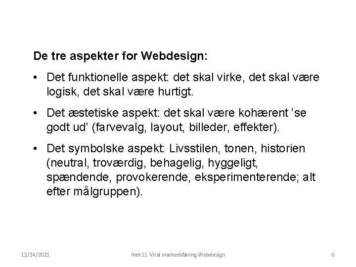 De tre aspekter for Webdesign: • Det funktionelle aspekt: det skal virke, det skal