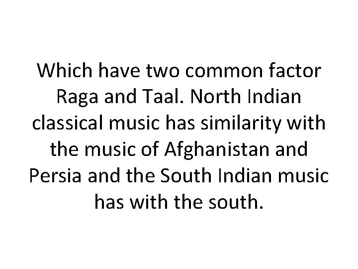 Which have two common factor Raga and Taal. North Indian classical music has similarity