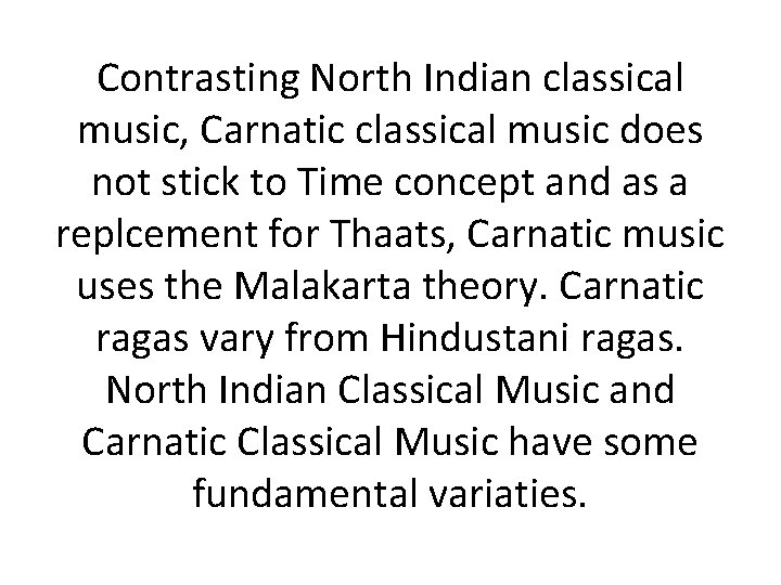 Contrasting North Indian classical music, Carnatic classical music does not stick to Time concept
