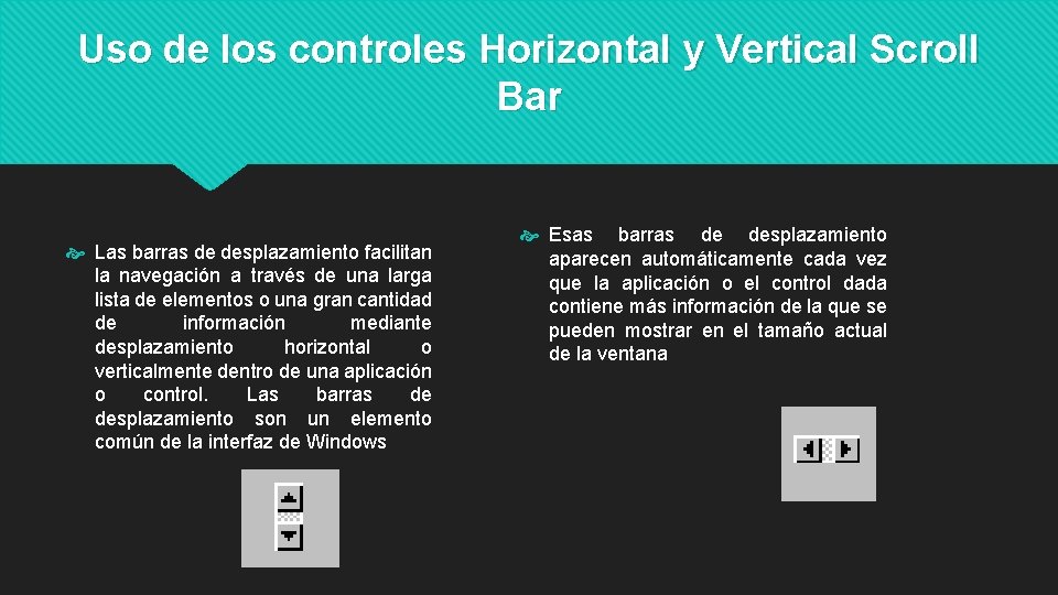 Uso de los controles Horizontal y Vertical Scroll Bar Las barras de desplazamiento facilitan