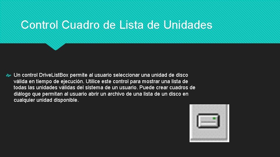 Control Cuadro de Lista de Unidades Un control Drive. List. Box permite al usuario