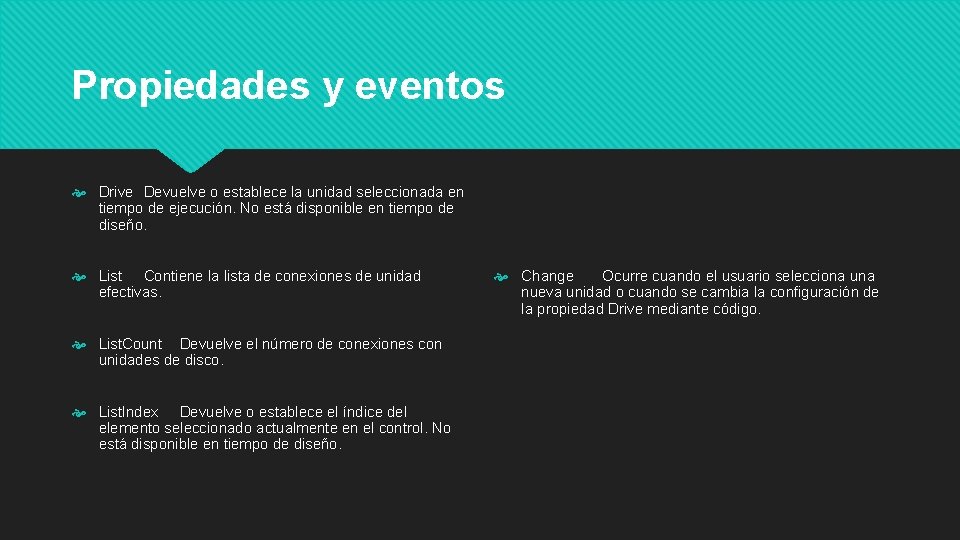 Propiedades y eventos Drive Devuelve o establece la unidad seleccionada en tiempo de ejecución.