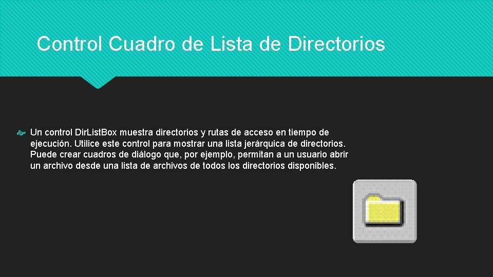 Control Cuadro de Lista de Directorios Un control Dir. List. Box muestra directorios y