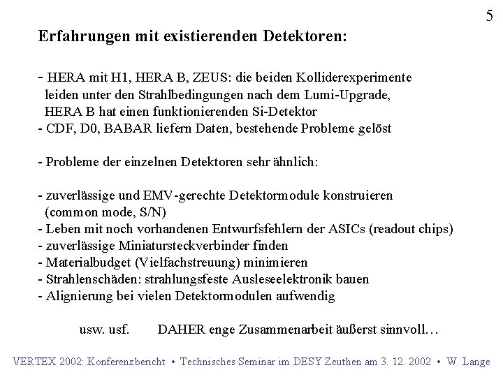 5 Erfahrungen mit existierenden Detektoren: - HERA mit H 1, HERA B, ZEUS: die