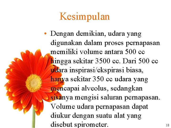 Kesimpulan • Dengan demikian, udara yang digunakan dalam proses pernapasan memiliki volume antara 500