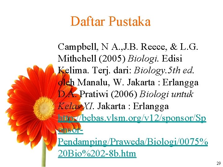 Daftar Pustaka Campbell, N A. , J. B. Reece, & L. G. Mithchell (2005)