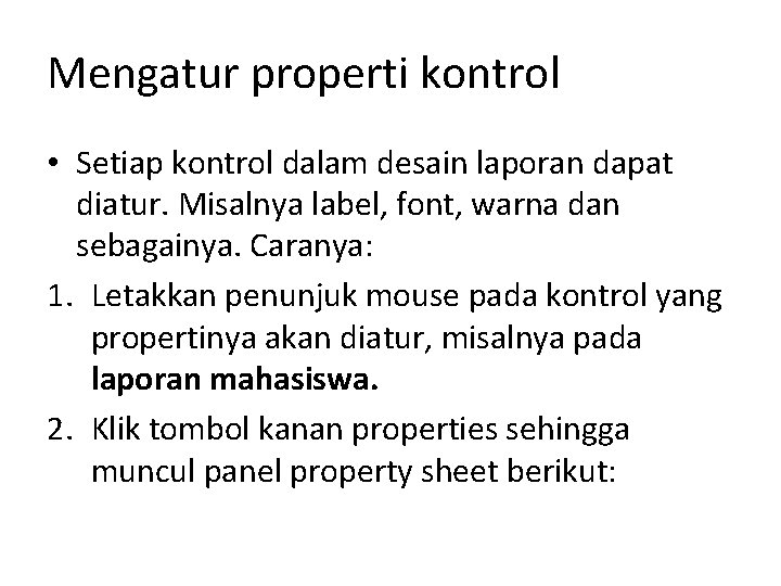 Mengatur properti kontrol • Setiap kontrol dalam desain laporan dapat diatur. Misalnya label, font,