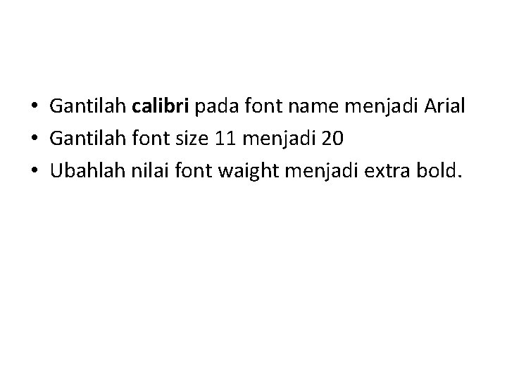  • Gantilah calibri pada font name menjadi Arial • Gantilah font size 11