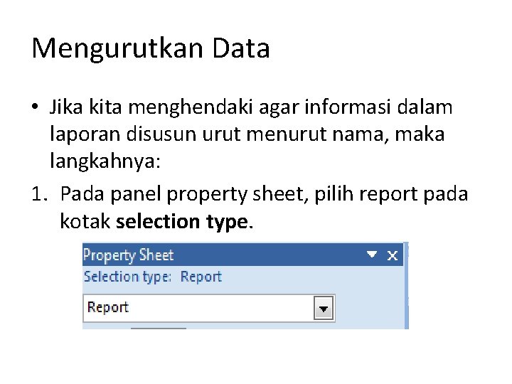 Mengurutkan Data • Jika kita menghendaki agar informasi dalam laporan disusun urut menurut nama,