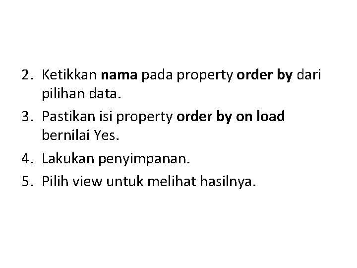 2. Ketikkan nama pada property order by dari pilihan data. 3. Pastikan isi property