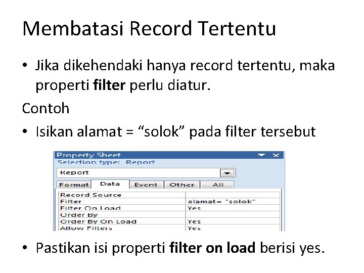 Membatasi Record Tertentu • Jika dikehendaki hanya record tertentu, maka properti filter perlu diatur.