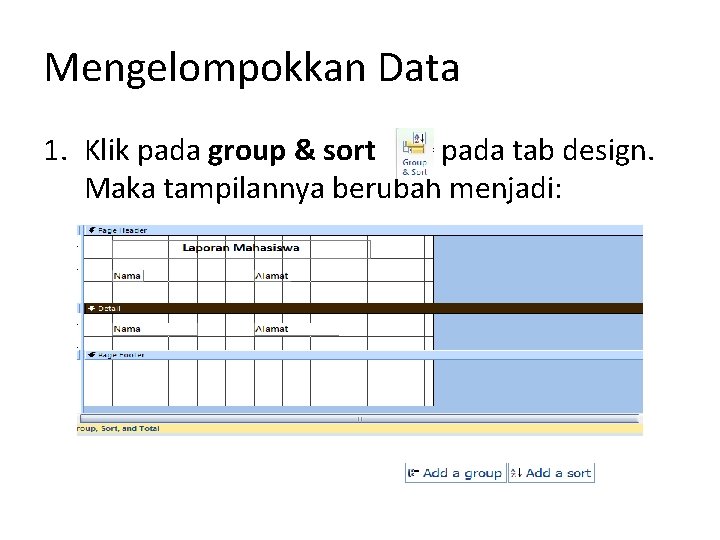 Mengelompokkan Data 1. Klik pada group & sort pada tab design. Maka tampilannya berubah