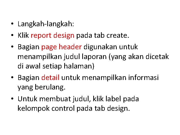  • Langkah-langkah: • Klik report design pada tab create. • Bagian page header