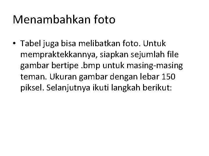 Menambahkan foto • Tabel juga bisa melibatkan foto. Untuk mempraktekkannya, siapkan sejumlah file gambar